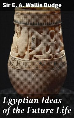 Egyptian Ideas of the Future Life (eBook, ePUB) - Budge, E. A. Wallis