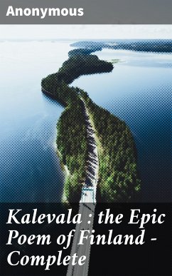 Kalevala : the Epic Poem of Finland — Complete (eBook, ePUB) - Anonymous