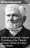 Wilford Woodruff, Fourth President of the Church of Jesus Christ of Latter-Day Saints (eBook, ePUB)