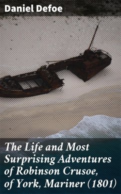 The Life and Most Surprising Adventures of Robinson Crusoe, of York, Mariner (1801) (eBook, ePUB) - Defoe, Daniel
