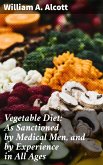 Vegetable Diet: As Sanctioned by Medical Men, and by Experience in All Ages (eBook, ePUB)