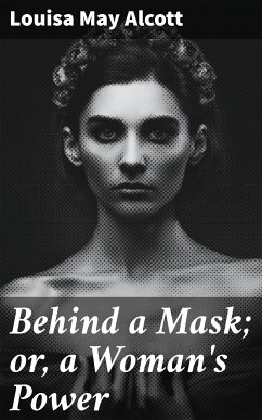 Behind a Mask; or, a Woman's Power (eBook, ePUB) - Alcott, Louisa May