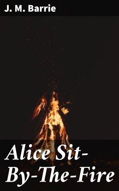 Alice Sit-By-The-Fire (eBook, ePUB) - Barrie, J. M.