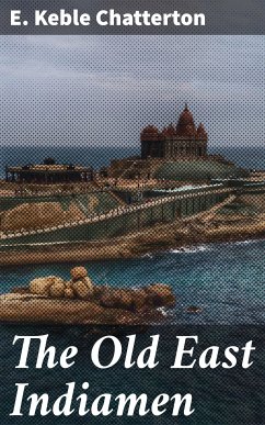 The Old East Indiamen (eBook, ePUB) - Chatterton, E. Keble