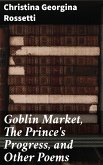 Goblin Market, The Prince's Progress, and Other Poems (eBook, ePUB)