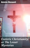 Esoteric Christianity, or The Lesser Mysteries (eBook, ePUB)