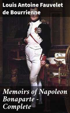 Memoirs of Napoleon Bonaparte - Complete (eBook, ePUB) - Bourrienne, Louis Antoine Fauvelet De
