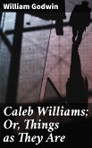 Caleb Williams; Or, Things as They Are (eBook, ePUB)