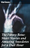 The Funny Bone: Short Stories and Amusing Anecdotes for a Dull Hour (eBook, ePUB)