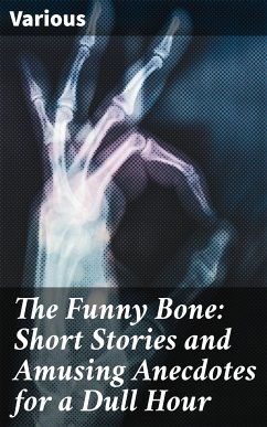 The Funny Bone: Short Stories and Amusing Anecdotes for a Dull Hour (eBook, ePUB) - Various