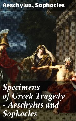 Specimens of Greek Tragedy — Aeschylus and Sophocles (eBook, ePUB) - Aeschylus; Sophocles