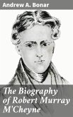 The Biography of Robert Murray M'Cheyne (eBook, ePUB)