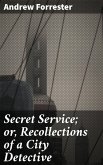 Secret Service; or, Recollections of a City Detective (eBook, ePUB)