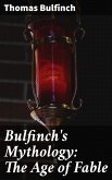 Bulfinch's Mythology: The Age of Fable (eBook, ePUB)