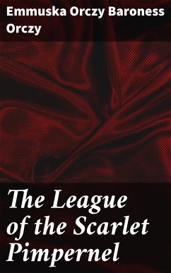 The League of the Scarlet Pimpernel (eBook, ePUB) - Orczy, Emmuska Orczy Baroness