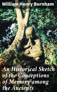 An Historical Sketch of the Conceptions of Memory among the Ancients (eBook, ePUB) - Burnham, William Henry