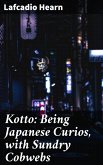 Kotto: Being Japanese Curios, with Sundry Cobwebs (eBook, ePUB)