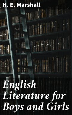 English Literature for Boys and Girls (eBook, ePUB) - Marshall, H. E.