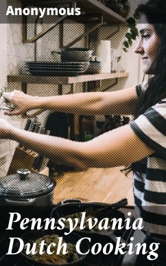 Pennsylvania Dutch Cooking (eBook, ePUB) - Anonymous