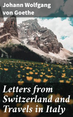 Letters from Switzerland and Travels in Italy (eBook, ePUB) - Goethe, Johann Wolfgang von