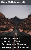 Letters Written During a Short Residence in Sweden, Norway, and Denmark (eBook, ePUB)