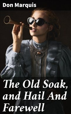 The Old Soak, and Hail And Farewell (eBook, ePUB) - Marquis, Don