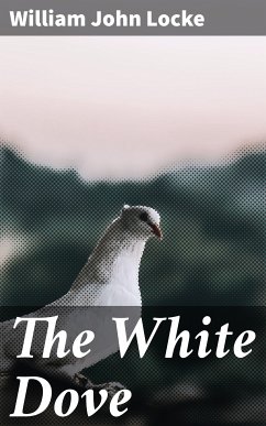 The White Dove (eBook, ePUB) - Locke, William John