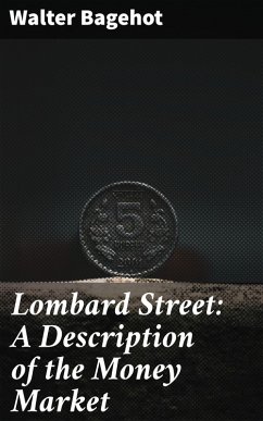 Lombard Street: A Description of the Money Market (eBook, ePUB) - Bagehot, Walter