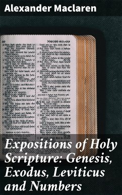 Expositions of Holy Scripture: Genesis, Exodus, Leviticus and Numbers (eBook, ePUB) - Maclaren, Alexander