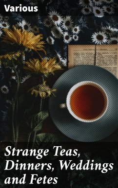 Strange Teas, Dinners, Weddings and Fetes (eBook, ePUB) - Various
