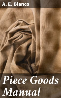 Piece Goods Manual (eBook, ePUB) - Blanco, A. E.