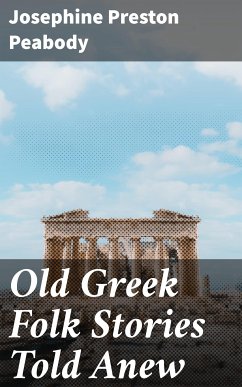 Old Greek Folk Stories Told Anew (eBook, ePUB) - Peabody, Josephine Preston