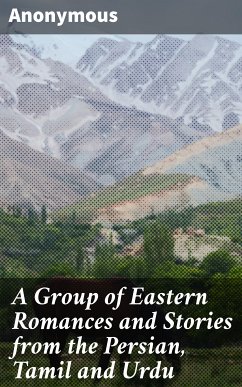 A Group of Eastern Romances and Stories from the Persian, Tamil and Urdu (eBook, ePUB) - Anonymous