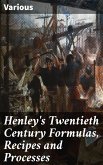 Henley's Twentieth Century Formulas, Recipes and Processes (eBook, ePUB)