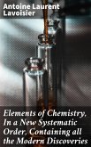 Elements of Chemistry, In a New Systematic Order, Containing all the Modern Discoveries (eBook, ePUB)