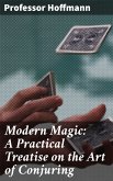 Modern Magic: A Practical Treatise on the Art of Conjuring (eBook, ePUB)