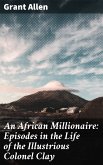 An African Millionaire: Episodes in the Life of the Illustrious Colonel Clay (eBook, ePUB)