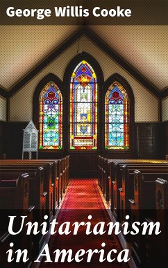 Unitarianism in America (eBook, ePUB) - Cooke, George Willis