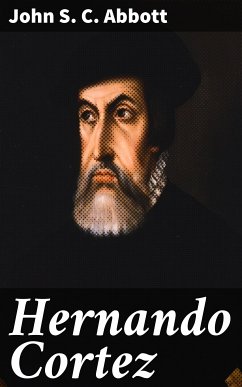 Hernando Cortez (eBook, ePUB) - Abbott, John S. C.