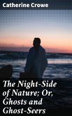 The Night-Side of Nature; Or, Ghosts and Ghost-Seers (eBook, ePUB)