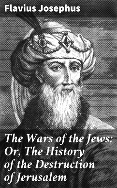 The Wars of the Jews; Or, The History of the Destruction of Jerusalem (eBook, ePUB) - Josephus, Flavius