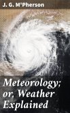 Meteorology; or, Weather Explained (eBook, ePUB)