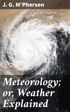 Meteorology; or, Weather Explained (eBook, ePUB) - M'Pherson, J. G.