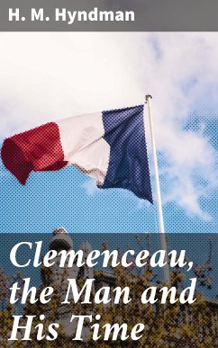 Clemenceau, the Man and His Time (eBook, ePUB) - Hyndman, H. M.