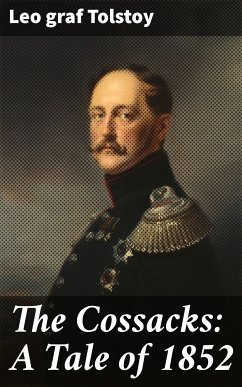 The Cossacks: A Tale of 1852 (eBook, ePUB) - Tolstoy, Leo graf