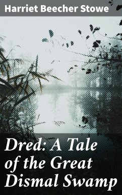 Dred: A Tale of the Great Dismal Swamp (eBook, ePUB) - Stowe, Harriet Beecher