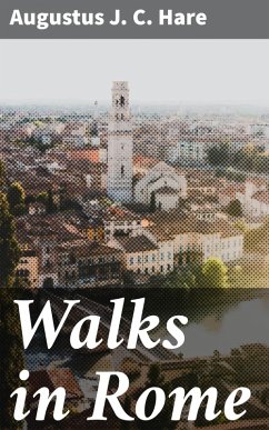 Walks in Rome (eBook, ePUB) - Hare, Augustus J. C.