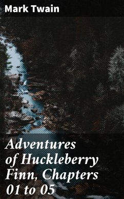 Adventures of Huckleberry Finn, Chapters 01 to 05 (eBook, ePUB) - Twain, Mark