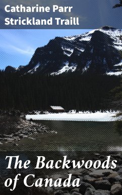 The Backwoods of Canada (eBook, ePUB) - Traill, Catharine Parr Strickland