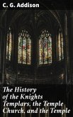 The History of the Knights Templars, the Temple Church, and the Temple (eBook, ePUB)